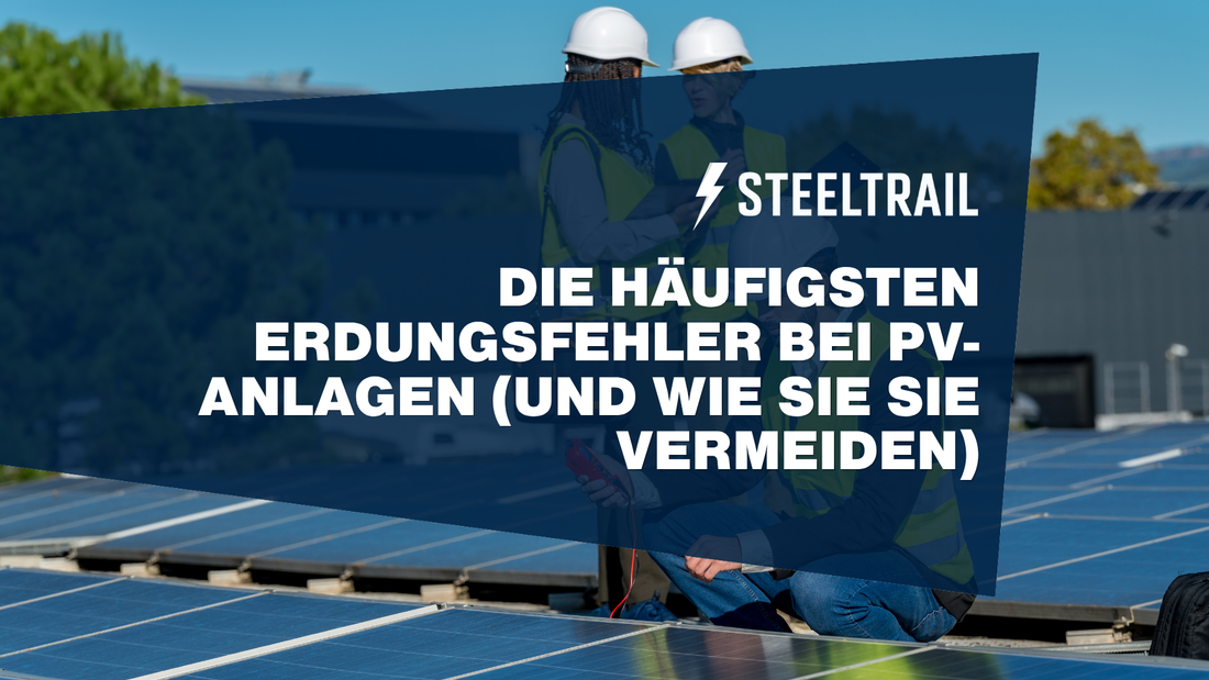Die häufigsten Erdungsfehler bei PV-Anlagen (und wie Sie sie vermeiden)